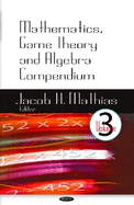 Mathematics, Game Theory & Algebra Compendium: Volume 3