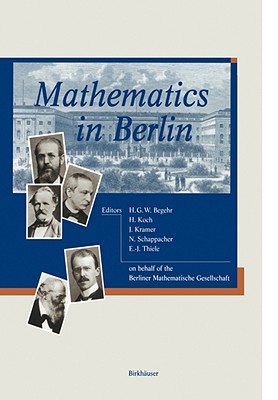 Mathematics in Berlin - Begehr, Heinrich (Editor), and Koch, Helmut (Editor), and Kramer, J�rg (Editor)