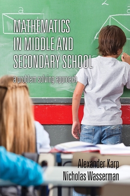 Mathematics in Middle and Secondary School: A Problem Solving Approach - Karp, Alexander, and Wasserman, Nicholas