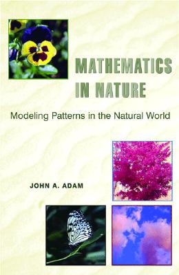 Mathematics in Nature: Modeling Patterns in the Natural World - Adam, John a