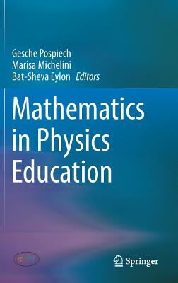 Mathematics in Physics Education - Pospiech, Gesche (Editor), and Michelini, Marisa (Editor), and Eylon, Bat-Sheva (Editor)