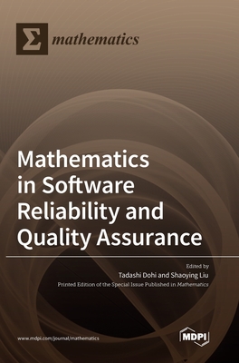 Mathematics in Software Reliability and Quality Assurance - Dohi, Tadashi (Guest editor), and Liu, Shaoying (Guest editor)