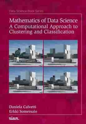 Mathematics of Data Science: A Computational Approach to Clustering and Classification - Calvetti, Daniela, and Somersalo, Erkki