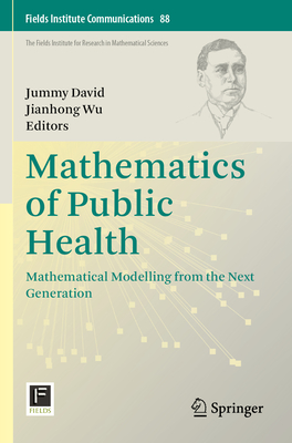 Mathematics of Public Health: Mathematical Modelling from the Next Generation - David, Jummy (Editor), and Wu, Jianhong (Editor)