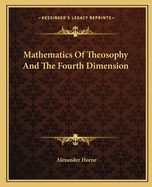 Mathematics Of Theosophy And The Fourth Dimension