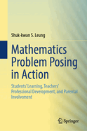 Mathematics Problem Posing in Action: Students' Learning, Teachers' Professional Development, and Parental Involvement