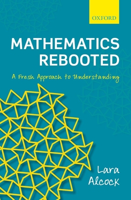Mathematics Rebooted: A Fresh Approach to Understanding - Alcock, Lara