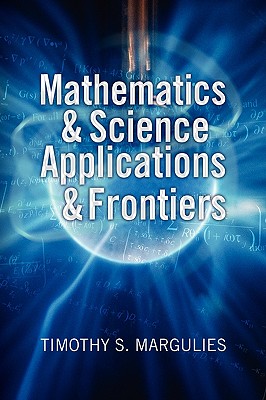 Mathematics & Science Applications & Frontiers - Margulies, Timothy S