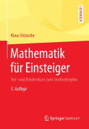 Mathematik Fur Einsteiger: VOR- Und Bruckenkurs Zum Studienbeginn