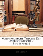 Mathematische Theorie Der Astronomischen Finsternisse