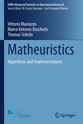 Matheuristics: Algorithms and Implementations - Maniezzo, Vittorio, and Boschetti, Marco Antonio, and St�tzle, Thomas