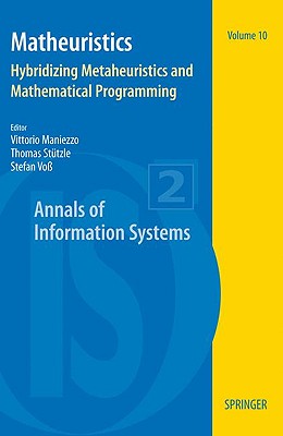 Matheuristics: Hybridizing Metaheuristics and Mathematical Programming - Maniezzo, Vittorio (Editor), and St�tzle, Thomas (Editor), and Vo�, Stefan (Editor)