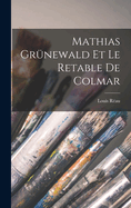 Mathias Gr�newald et le retable de Colmar