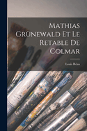 Mathias Gr�newald et le retable de Colmar