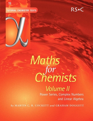 Maths for Chemists: Volume 2 Power Series, Complex Numbers and Linear Algebra - Cockett, Martin, and Doggett, Graham, and Davies, A G (Editor)