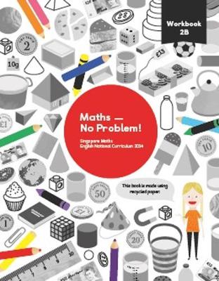 Maths - No Problem! Workbook 2B - Har, Dr. Yeap Ban (Consultant editor), and Hermanson, Dr. Anne (Consultant editor), and Oh, Brandon