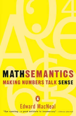 Mathsemantics: Making Numbers Talk Sense - MacNeal, Edward