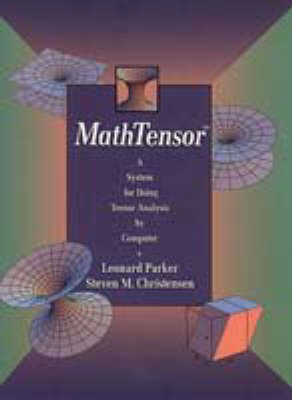 Mathtensor: A System for Doing Tensor Analysis by Computer - Parker, Leonard, and Christenson, Steven