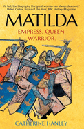 Matilda: Empress, Queen, Warrior