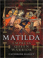 Matilda: Empress, Queen, Warrior