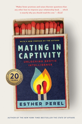 Mating in Captivity: Unlocking Erotic Intelligence - Perel, Esther