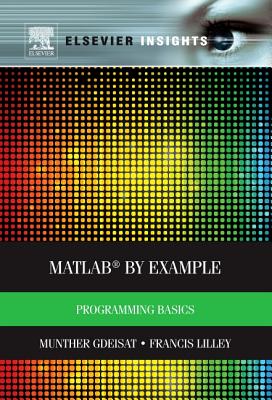 MATLAB� by Example: Programming Basics - Gdeisat, Munther, and Lilley, Francis