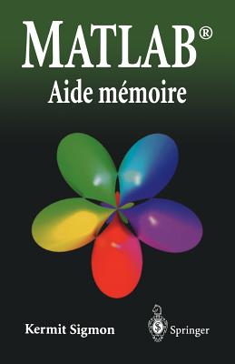 MATLAB: Aide-Memoire - Sigmon, Kermit, and Puech, N (Translated by)