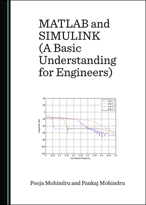 MATLAB and SIMULINK (A Basic Understanding for Engineers) - Mohindru, Pooja, and Mohindru, Pankaj