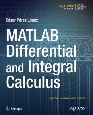 MATLAB Differential and Integral Calculus - Lopez, Cesar