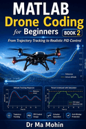 MATLAB Drone Coding for Beginners - Book 2: From Trajectory Tracking to Realistic PID Control
