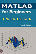 MATLAB for Beginners: A Gentle Approach