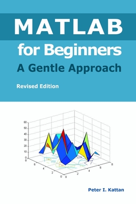 MATLAB for Beginners - A Gentle Approach - Kattan, Peter I