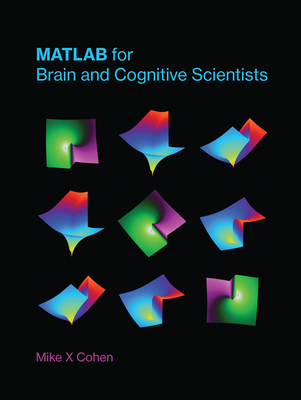 MATLAB for Brain and Cognitive Scientists - Cohen, Mike X