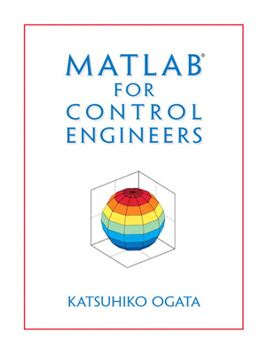 MATLAB for Control Engineers - Ogata, Katsuhiko