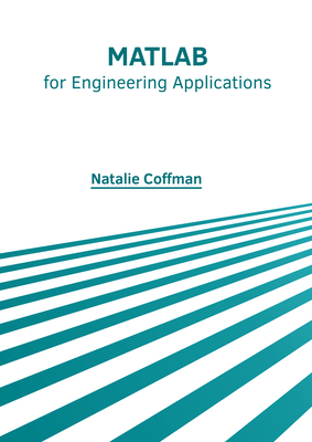 MATLAB for Engineering Applications - Coffman, Natalie (Editor)