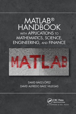 MATLAB Handbook with Applications to Mathematics, Science, Engineering, and Finance - David Baez-Lopez, Jose Miguel, and Baez Villegas, David Alfredo