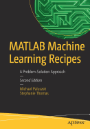 MATLAB Machine Learning Recipes: A Problem-Solution Approach