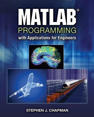 MATLAB Programming with Applications for Engineers - Chapman, Stephen J