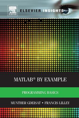 MATLAB(R) by Example: Programming Basics - Gdeisat, Munther, and Lilley, Francis