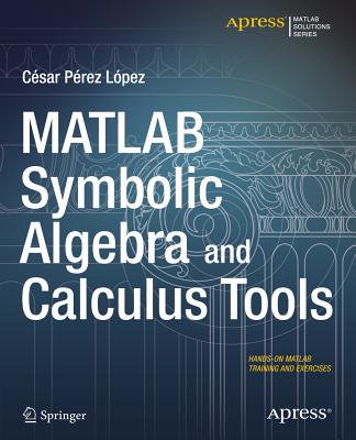 MATLAB Symbolic Algebra and Calculus Tools - Lopez, Cesar