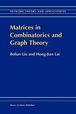 Matrices in Combinatorics and Graph Theory - Bolian Liu, and Hong-Jian Lai
