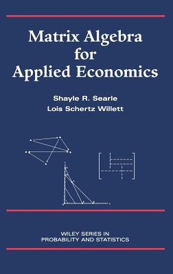 Matrix Algebra for Applied Economics - Searle, Shayle R, and Willett, Lois Schertz