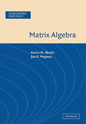 Matrix Algebra - Abadir, Karim M., and Magnus, Jan R.