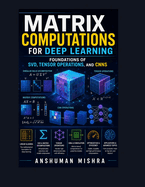 Matrix computations for deep learning: Foundations of svd tensor operations and cnns