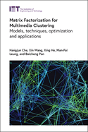 Matrix Factorization for Multimedia Clustering: Models, Techniques, Optimization and Applications