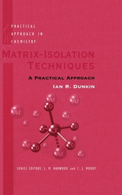Matrix-Isolation Techniques: A Practical Approach - Dunkin, Ian R