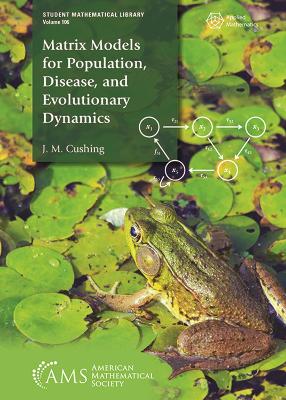 Matrix Models for Population, Disease, and Evolutionary Dynamics - Cushing, J. M.