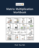 Matrix Multiplication Workbook: Fill-in-the-Blank Puzzles to Build Real Intuition by Hand