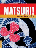 Matsuri!: Japanese Festival Arts