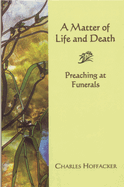 Matter of Life and Death: Preaching at Funerals